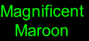 Magnificent
   Maroon
